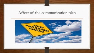 Affect of the communication plan
 