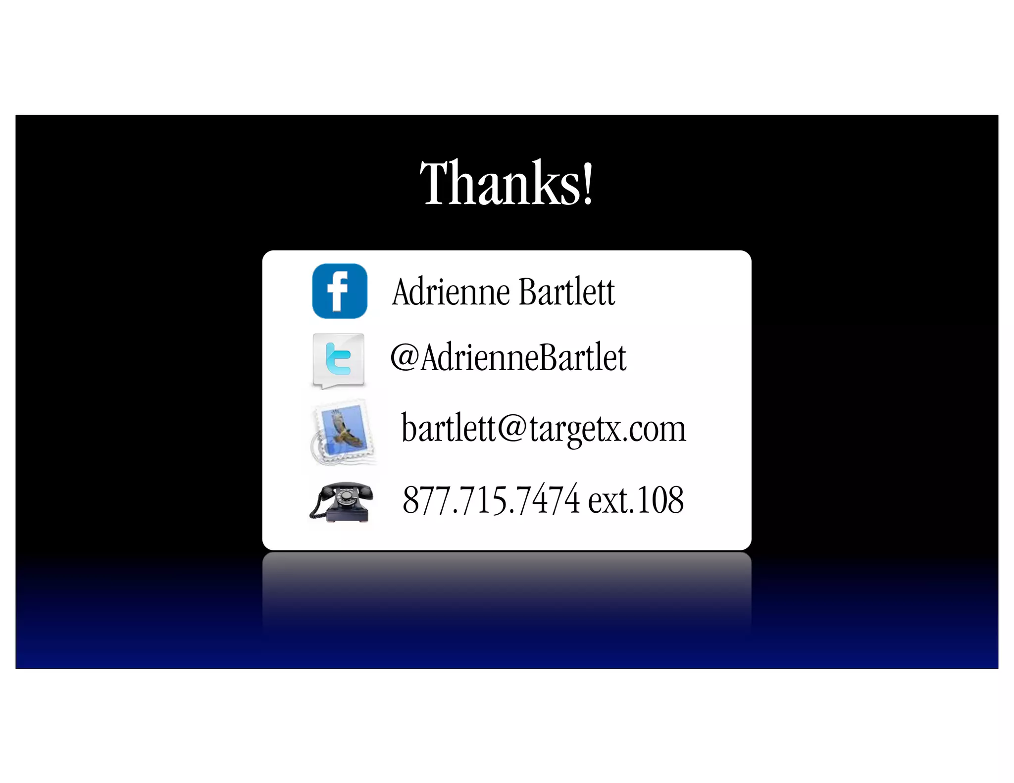 Thanks!
Adrienne Bartlett
@AdrienneBartlet
bartlett@targetx.com
877.715.7474 ext.108
 