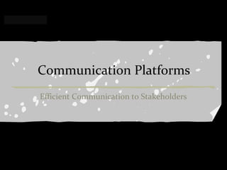 Confidential




                 Communication Platforms
                 Efficient Communication to Stakeholders




       Rev PA1                 2012-01-04   1
 