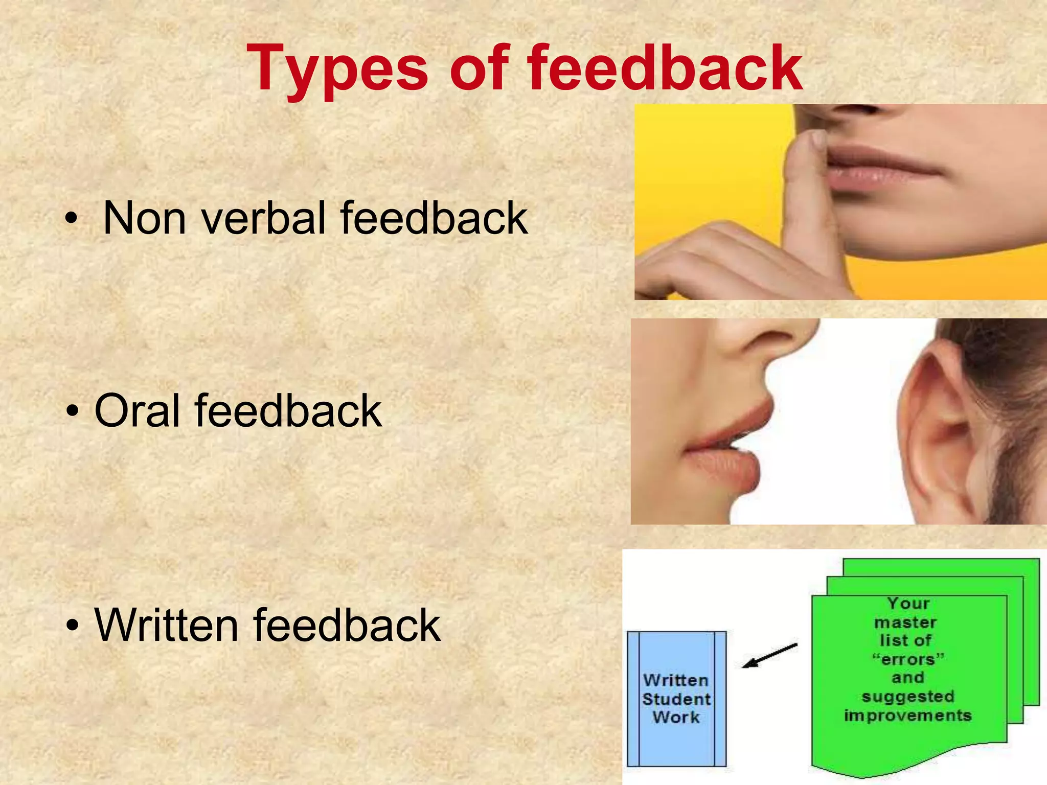 Types of feedback
• Non verbal feedback
• Oral feedback
• Written feedback
 