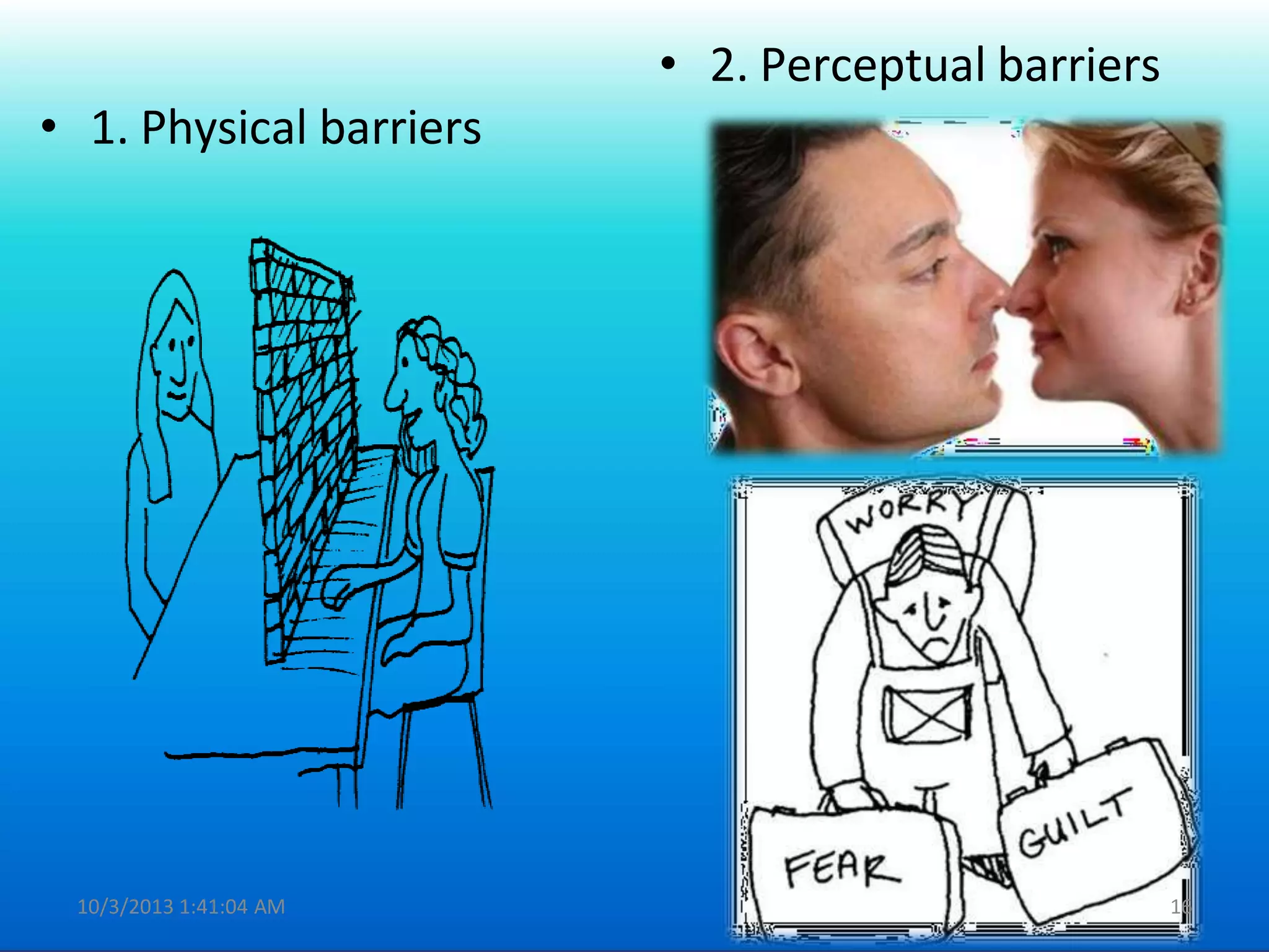 • 2. Perceptual barriers
• 1. Physical barriers
10/3/2013 1:41:04 AM 16
 