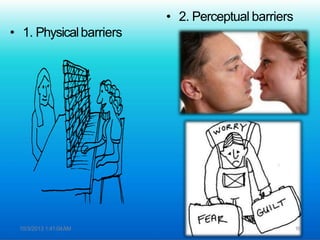 • 2. Perceptual barriers
• 1. Physicalbarriers
10/3/2013 1:41:04AM 16
 