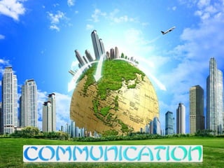 Contents
• What is Communication
• Process of Communication
• Types of Communication
• Levels of Communication
• Communica...