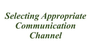 Selecting Appropriate
Communication
Channel
 