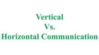 Vertical
Vs.
Horizontal Communication
 