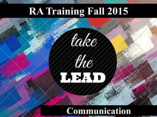 RA Training Fall 2015
Communication
 