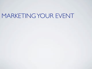 MARKETING YOUR EVENT
 