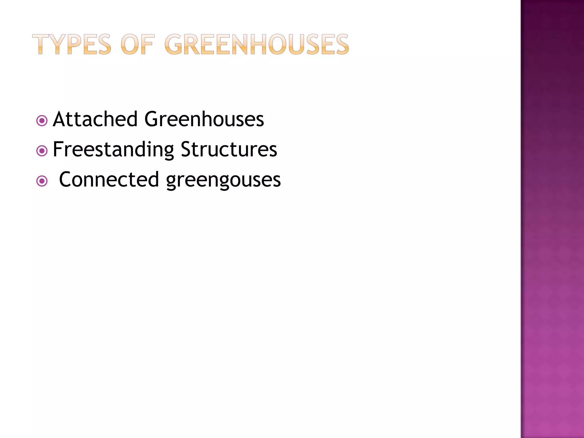  Attached Greenhouses
 Freestanding Structures
 Connected greengouses
 