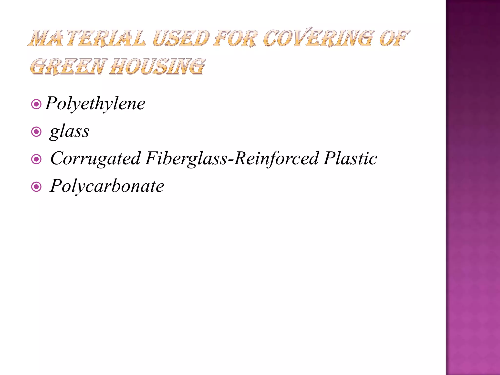  Polyethylene
   glass
   Corrugated Fiberglass-Reinforced Plastic
   Polycarbonate
 