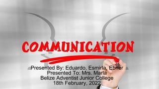 Presented By: Eduardo, Esmirla, Ebner
Presented To: Mrs. Marla
Belize Adventist Junior College
18th February, 2022
 