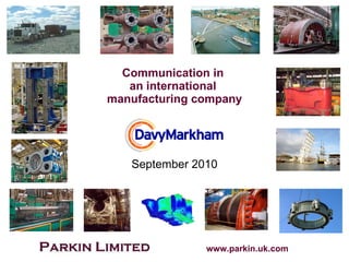 September 2010 Communication in  an international  manufacturing company www.davymarkham.com 