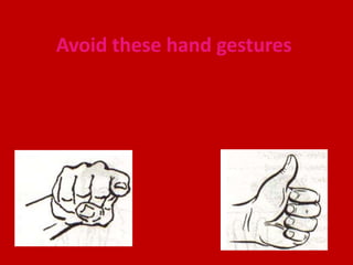 Avoid these hand gestures
 