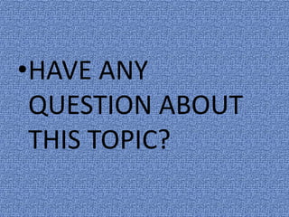 •HAVE ANY
 QUESTION ABOUT
 THIS TOPIC?
 