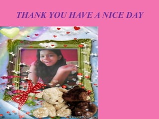 THANK YOU HAVE A NICE DAY
 