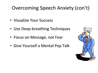 Overcoming Speech Anxiety (con’t) <ul><li>Visualize Your Success </li></ul><ul><li>Use Deep-breathing Techniques </li></ul...