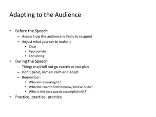 Adapting to the Audience <ul><li>Before the Speech </li></ul><ul><ul><li>Assess how the audience is likely to respond </li...