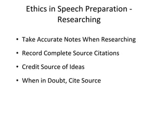 Ethics in Speech Preparation - Researching <ul><li>Take Accurate Notes When Researching </li></ul><ul><li>Record Complete ...