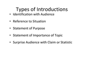 Types of Introductions <ul><li>Identification with Audience </li></ul><ul><li>Reference to Situation </li></ul><ul><li>Sta...