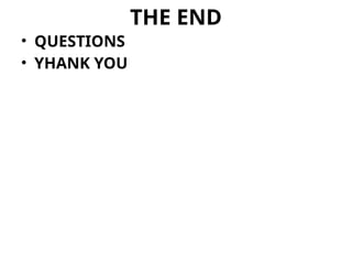 THE END
• QUESTIONS
• YHANK YOU
 