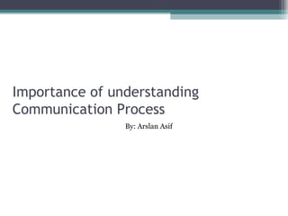 Importance of understanding communication
process
  "If I went back to college again, I'd concentrate on two areas: learning to
  write and to speak before an audience. Nothing in life is more important
                 than the ability to communicate effectively."
                                -- Gerald R. Ford

  • Communication is only successful when both the sender and the receiver
    understand the same information as a result of the communication.
  Importance of Communication in Business:
  • Effective communication is vital to all businesses. The communication
    process involves:
 