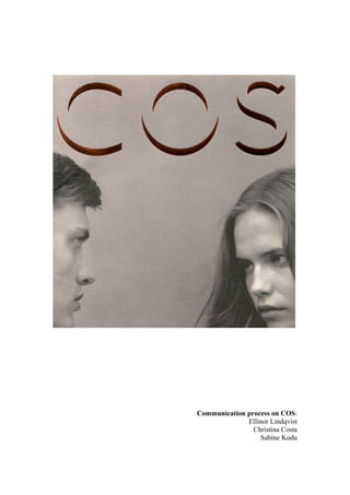 Communication process on COS:
              Ellinor Lindqvist
                Christina Costa
                  Sabine Kodu
 