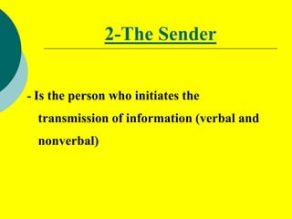 3-The Message
 It is the information sent or expressed
by other .
 The clearest message are those that
are well organize...