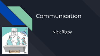 Communication
Nick Rigby
 