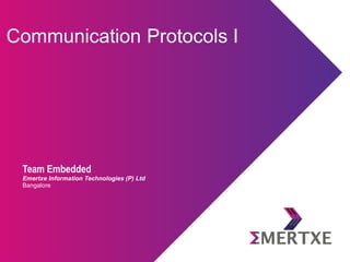 Team Emertxe
Communication Protocols 1
 