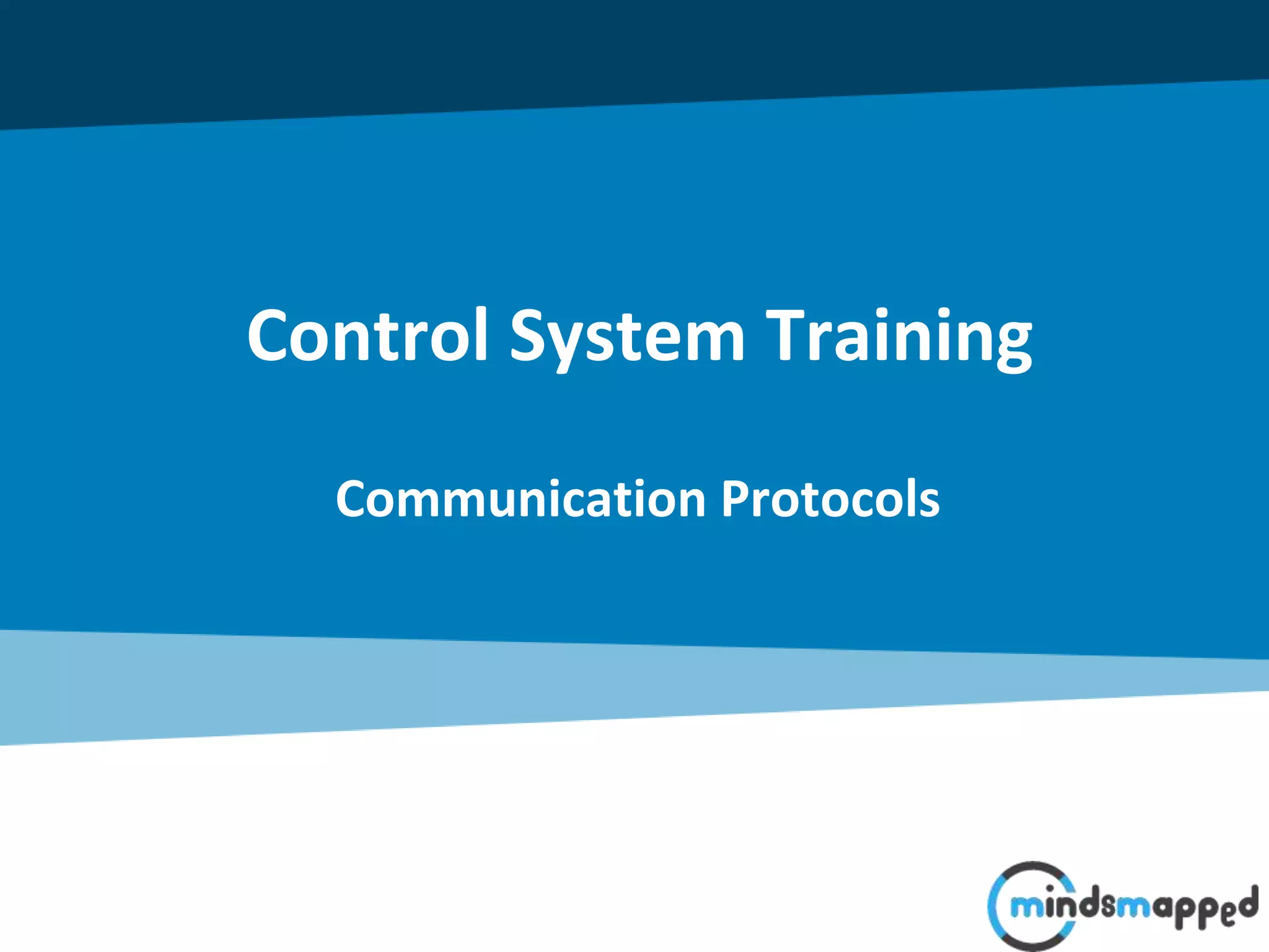 Communication Protocols
Control System Training
 