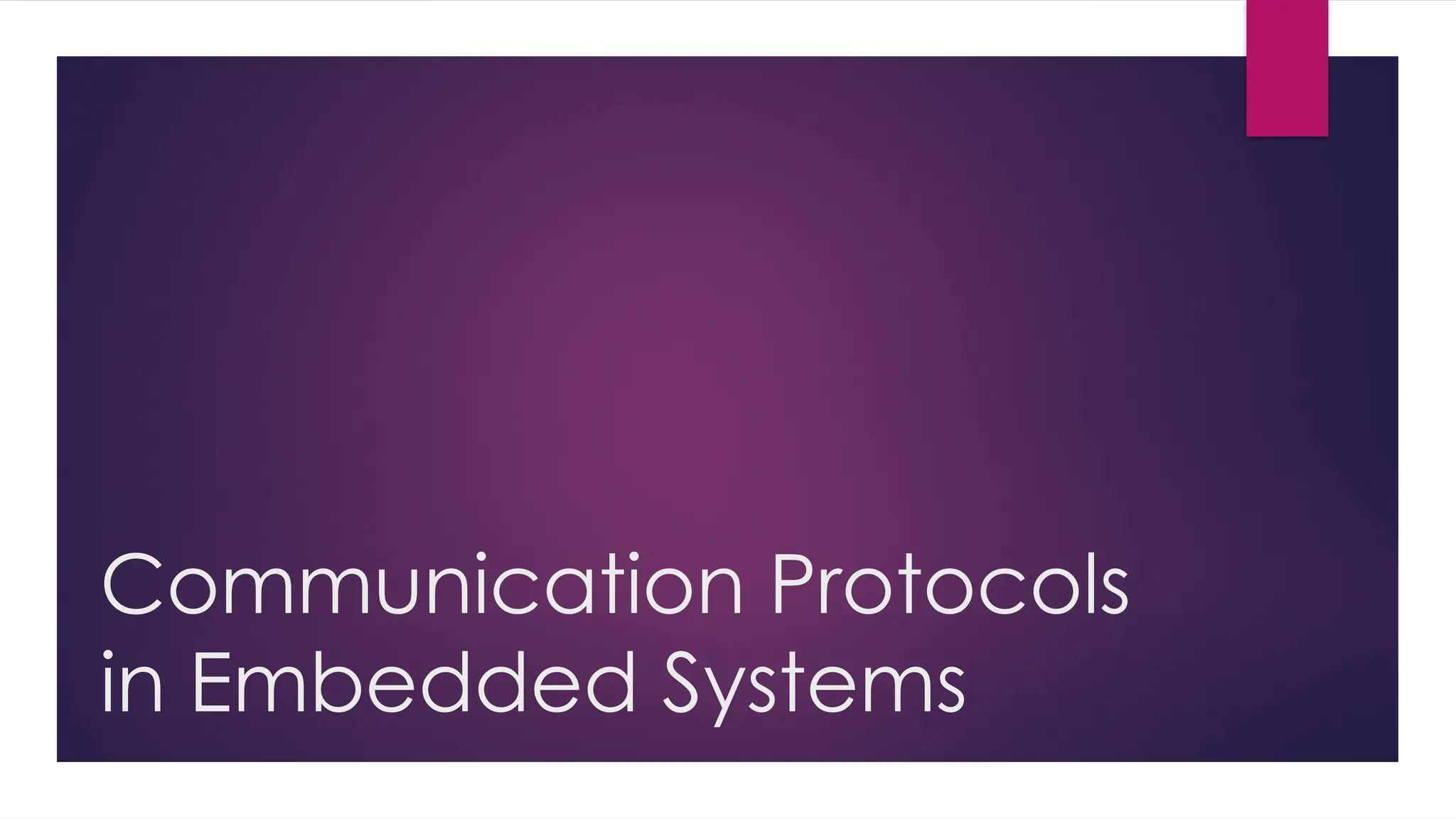 Communication Protocols
in Embedded Systems
 