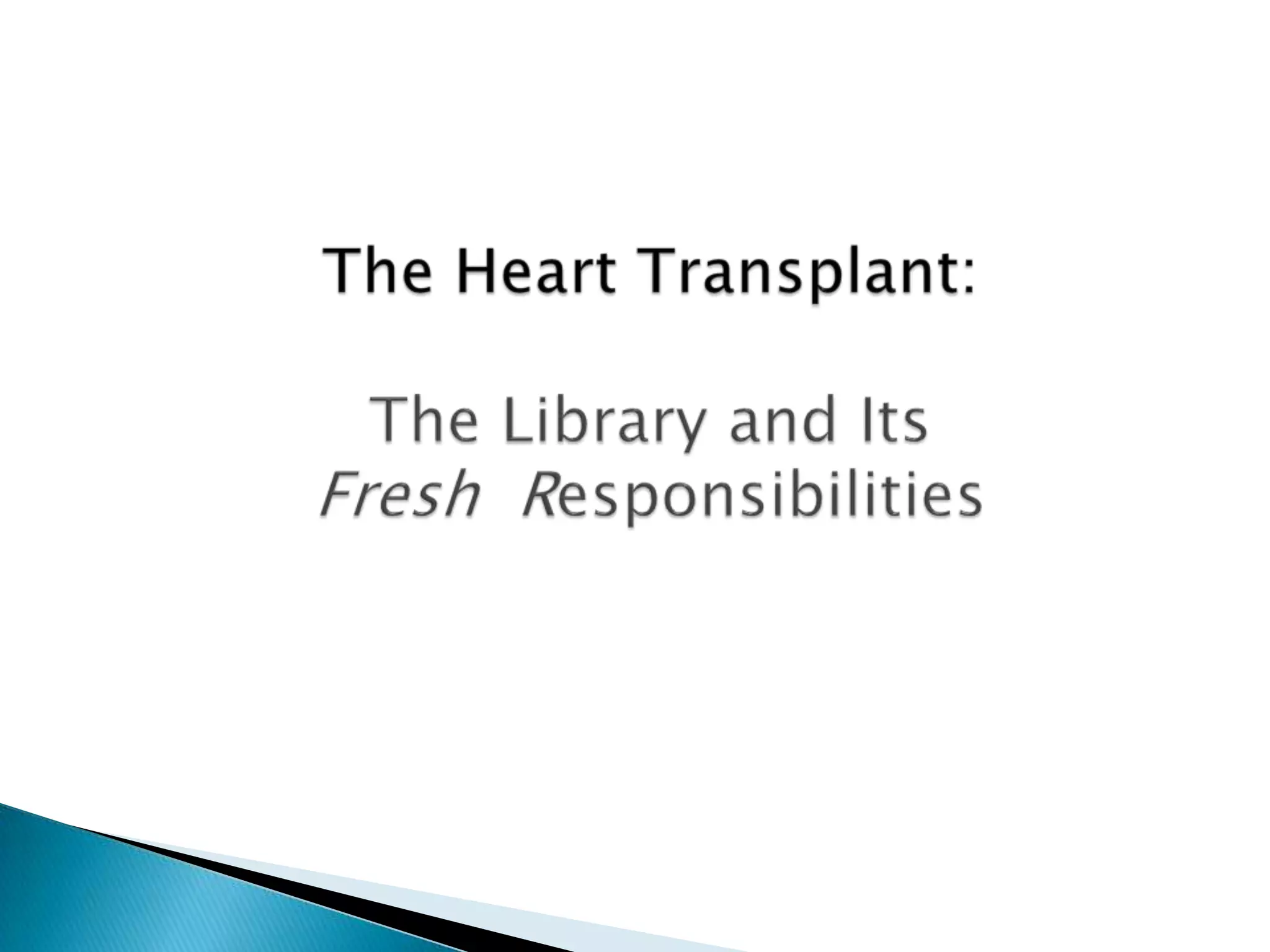 The Heart Transplant:The Library and Its Fresh  Responsibilities