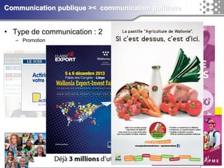 7 
Communication publique >< communication politique 
• Type de communication : 2 
– Promotion 
 