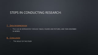 STEPS IN CONDUCTING RESEARCH:
7. DATA INTERPRETATION
-
8. CONCLUSION
 
