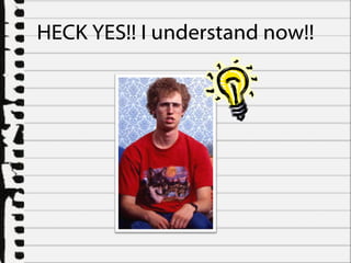 HECK YES!! I understand now!! 