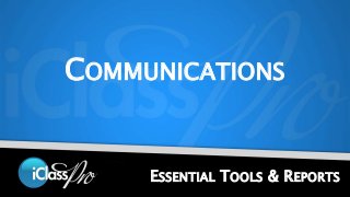 COMMUNICATIONS 
ESSENTIAL TOOLS & REPORTS 
 