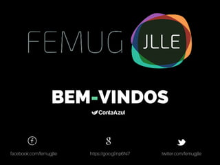 BEM-VINDOS
facebook.com/femugjlle https://goo.gl/np6Ni7 twitter.com/femugjlle
 