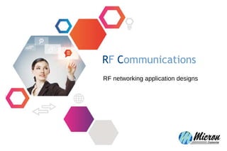 RF Communications
RF networking application designs
 