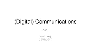 (Digital) Communications
C4SI
Yan Luong
28/10/2017
 