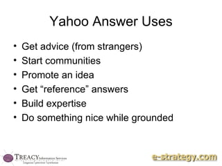 Yahoo Answer Uses Get advice (from strangers) Start communities Promote an idea Get “reference” answers Build expertise Do something nice while grounded 