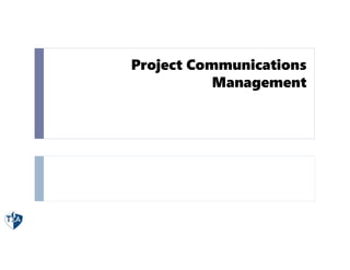 Project Communications
Management
 