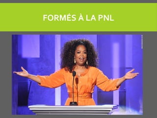 FORMÉS À LA PNL
 