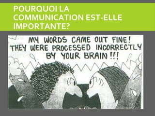POURQUOI LA
COMMUNICATION EST-ELLE
IMPORTANTE?
 