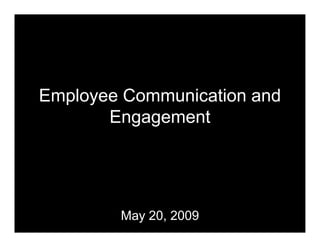 Employee Communication and
       Engagement




        May 20, 2009
 