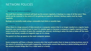 NETWORK POLICIES
• Back Up and restore procedure
• Archiving
• Disaster recovery
 
