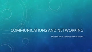 COMMUNICATIONS AND NETWORKING
BASICS OF LOCAL AND WIDE AREA NETWORKS
 