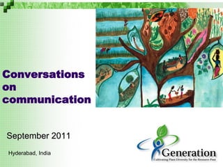 Conversations
on
communication
September 2011
Hyderabad, India
 