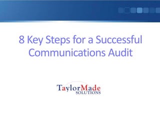 8 Key Steps for a Successful
Communications Audit
 