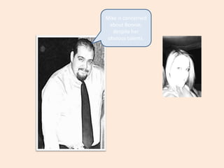 Mike is concerned about Bonnie, despite her obvious talents.