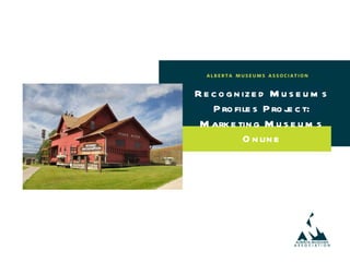 Recognized Museums Profiles Project: Marketing Museums Online 