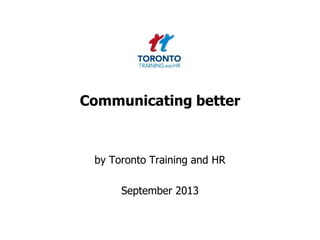 Communicating better
by Toronto Training and HR
September 2013
 